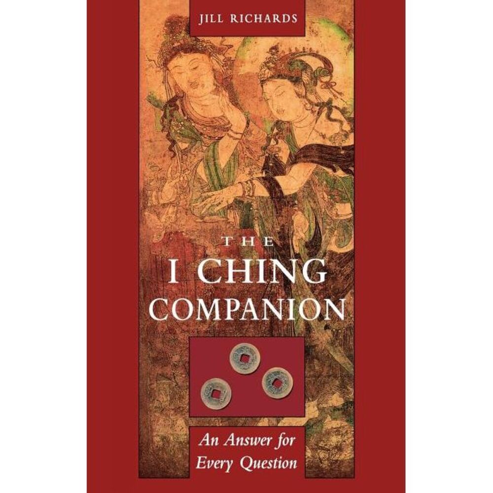 I Ching Companion: An Answer for Every Question -- Jill Richards